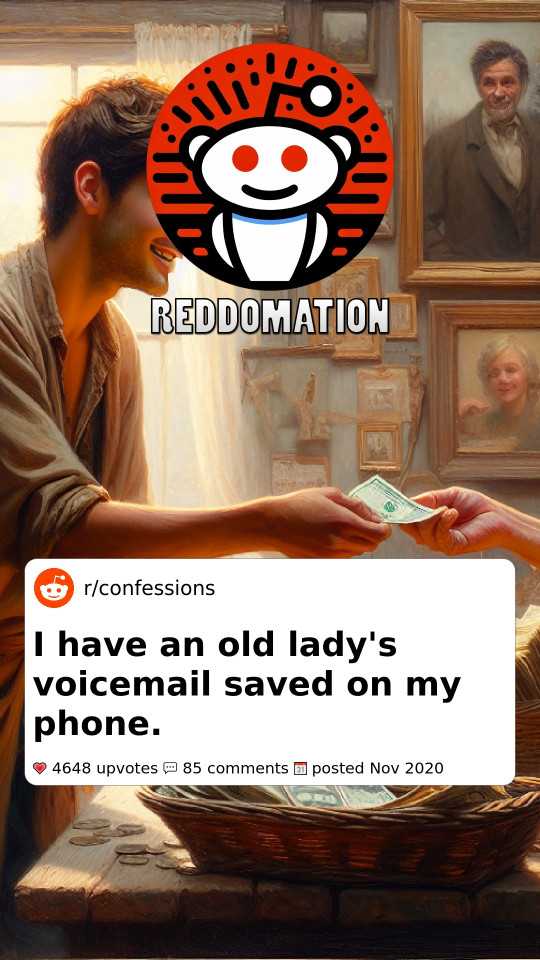 I have an old lady's voicemail saved on my phone.