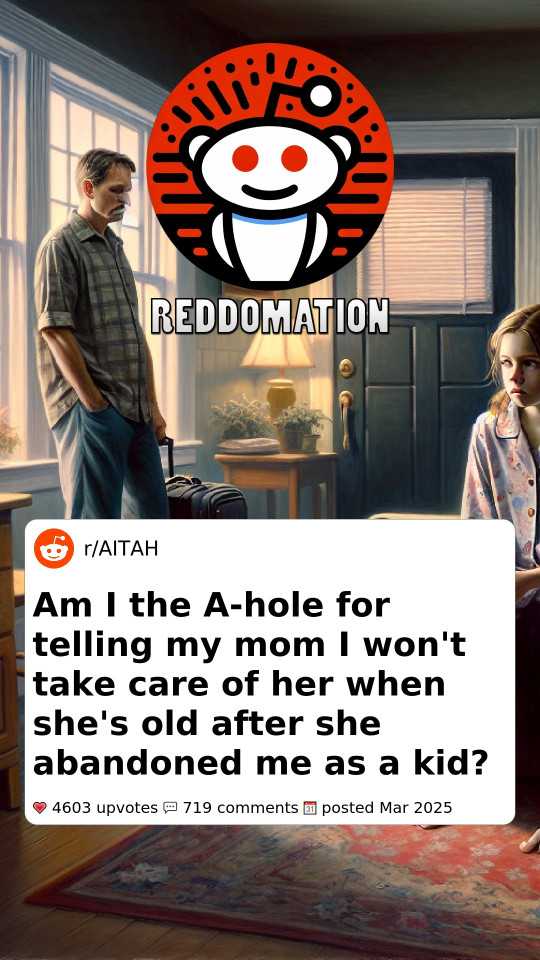 Am I the A-hole for telling my mom I won't take care of her when she's old after she abandoned me as a kid?