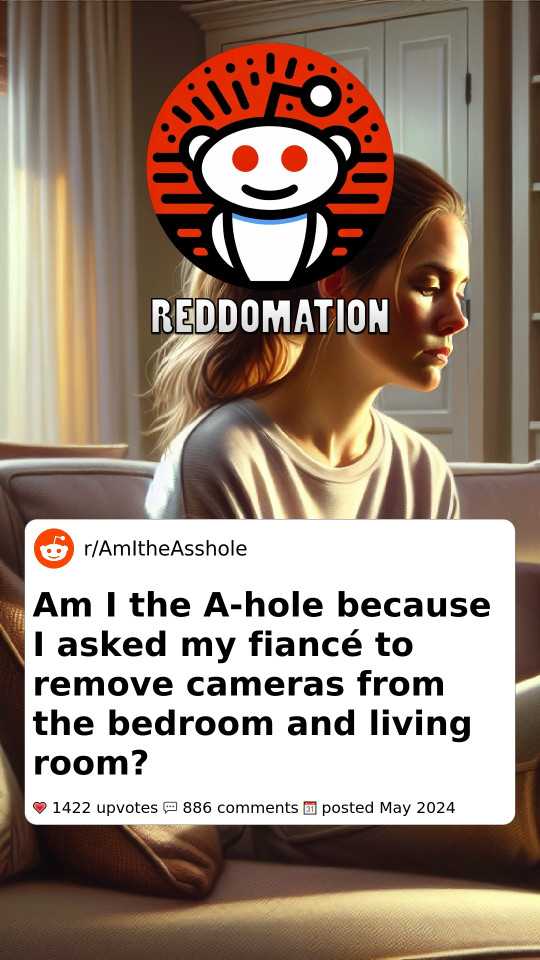 Am I the A-hole because I asked my fiancé to remove cameras from the bedroom and living room?