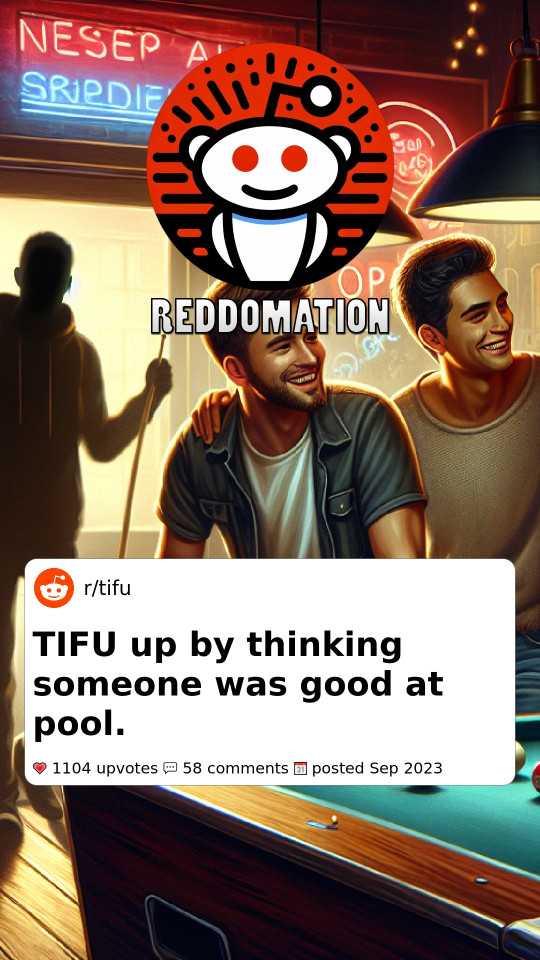 Today I F-ed up by thinking someone was good at pool.