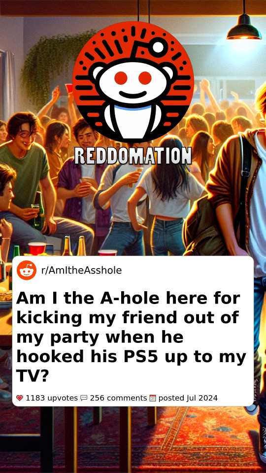 Am I the A-hole here for kicking my friend out of my party when he hooked his PS5 up to my TV?