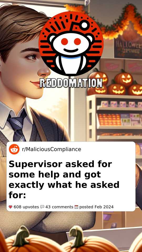 Supervisor asked for some help and got exactly what he asked for: