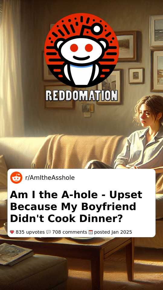 Am I the A-hole - Upset Because My Boyfriend Didn't Cook Dinner?