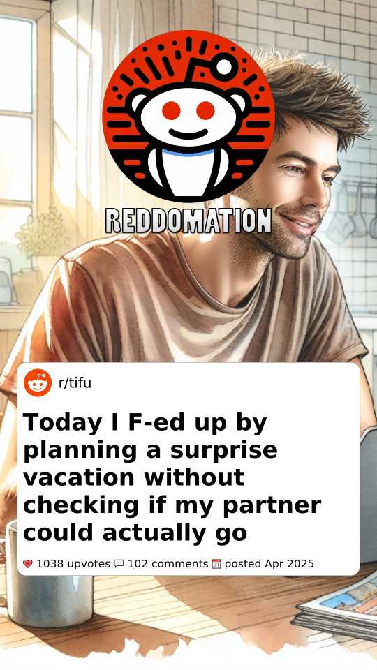 Today I F-ed up by planning a surprise vacation without checking if my partner could actually go