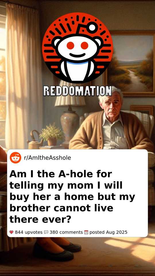 Am I the A-hole for telling my mom I will buy her a home but my brother cannot live there ever?