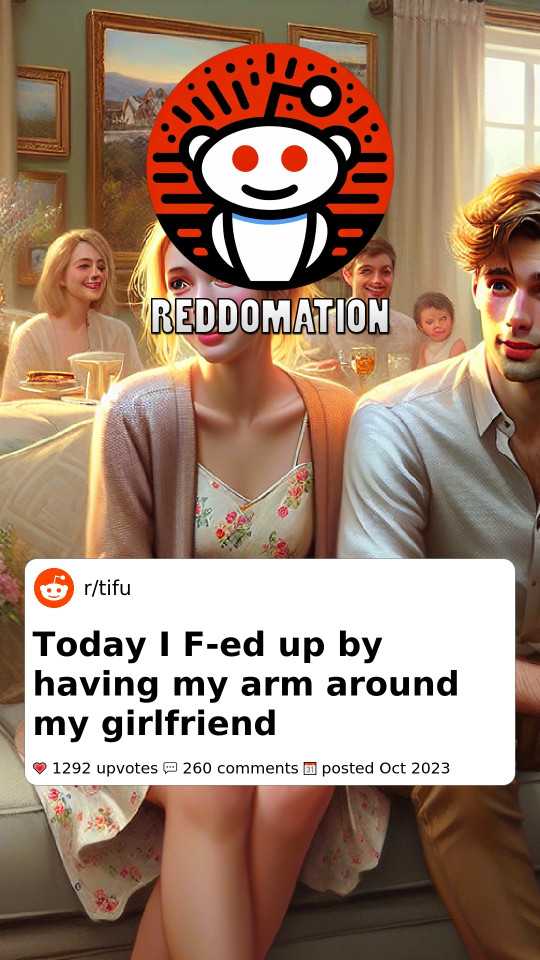 Today I F-ed up by having my arm around my girlfriend