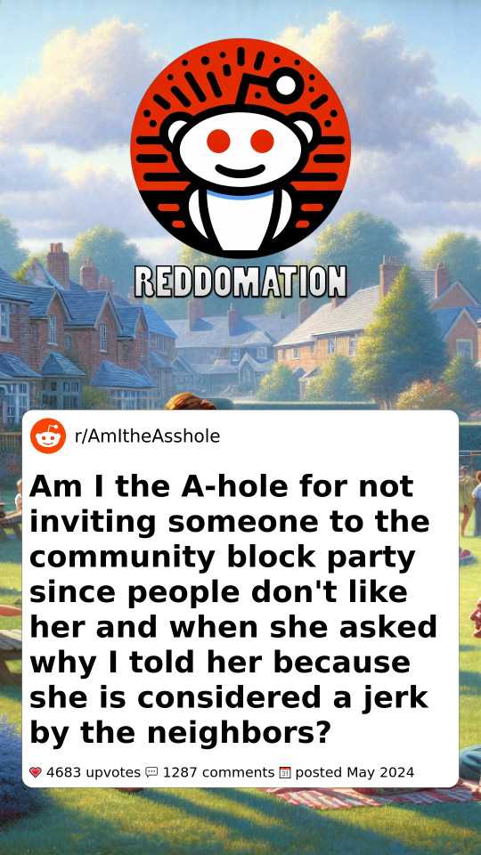 Am I the A-hole for not inviting someone to the community block party since people don't like her and when she asked why I told her because she is considered a jerk by the neighbors?