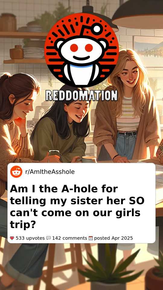Am I the A-hole for telling my sister her SO can't come on our girls trip?