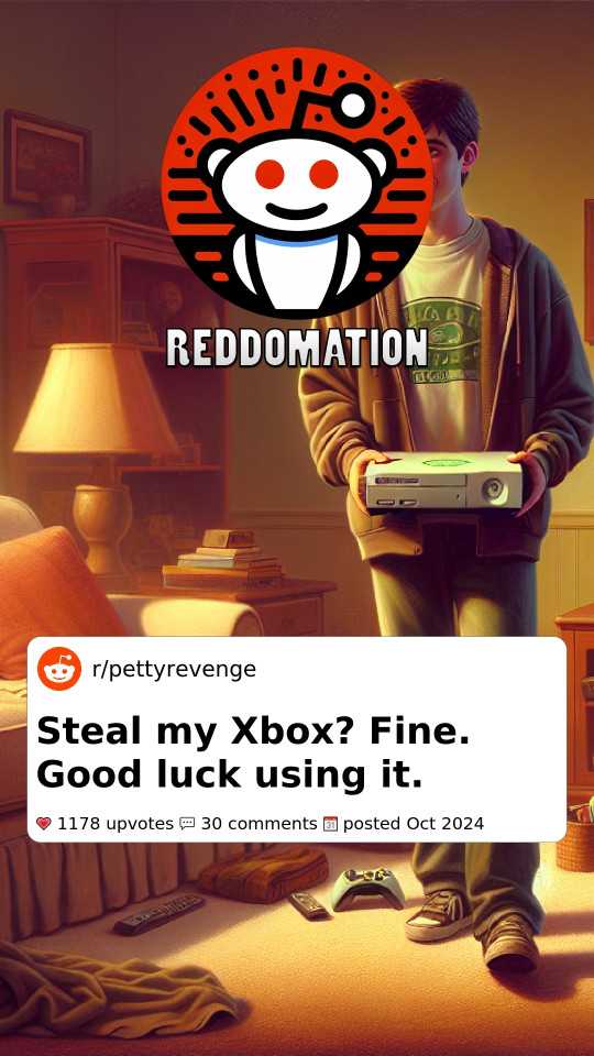 Steal my Xbox? Fine. Good luck using it.
