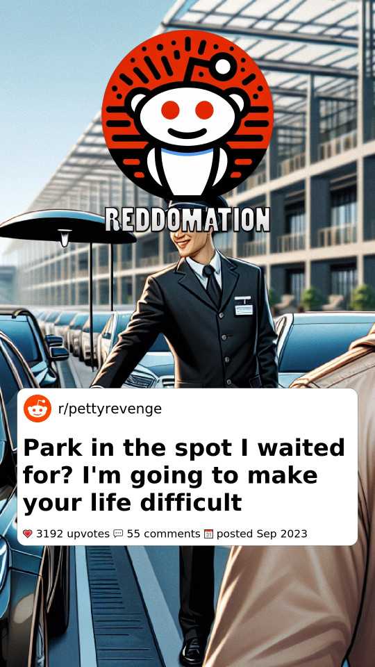 Park in the spot I waited for? I'm going to make your life difficult