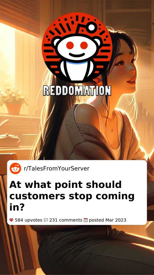 At what point should customers stop coming in?