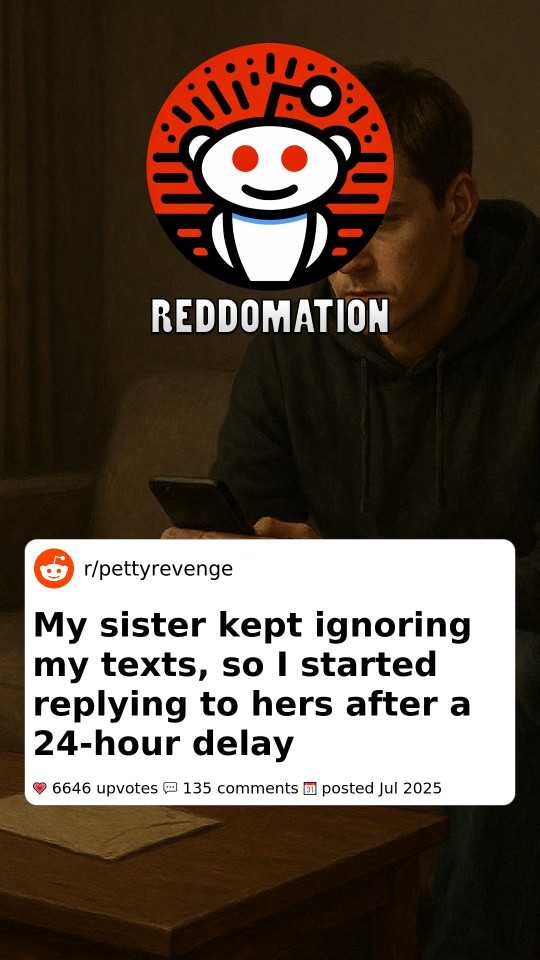 My sister kept ignoring my texts, so I started replying to hers after a 24-hour delay