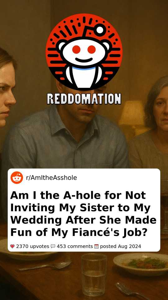 Am I the A-hole for Not Inviting My Sister to My Wedding After She Made Fun of My Fiancé's Job?