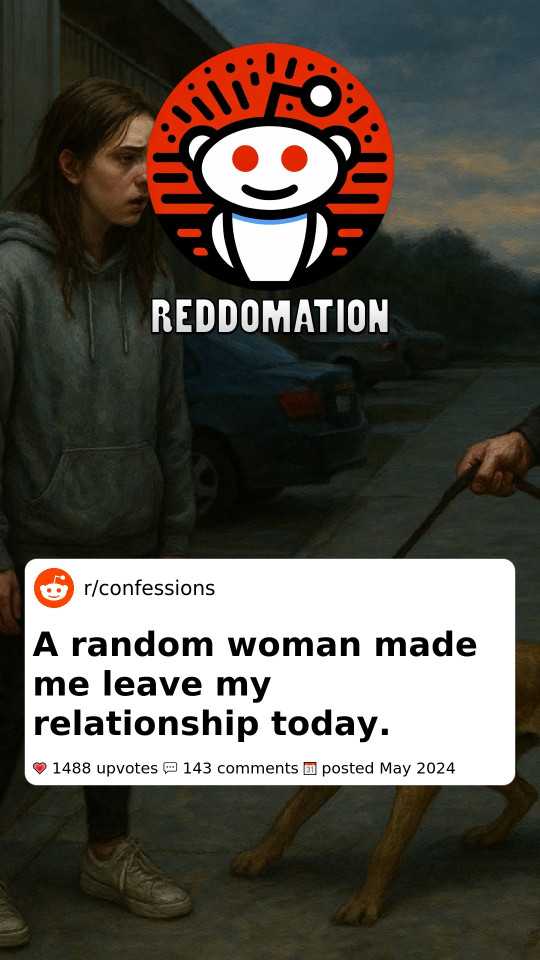 A random woman made me leave my relationship today.