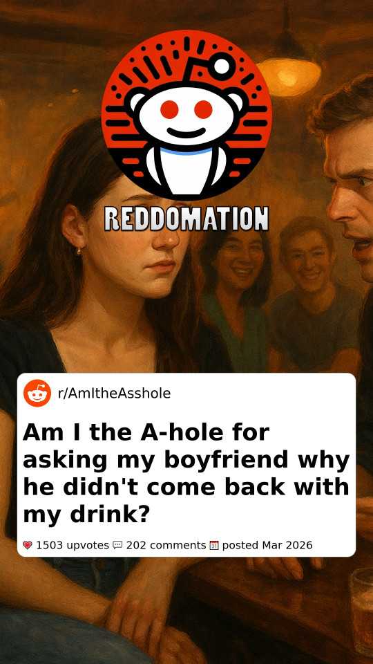 Am I the A-hole for asking my boyfriend why he didn't come back with my drink?