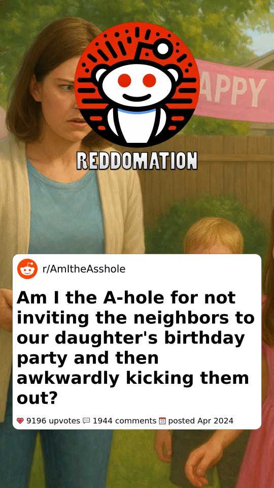 Am I the A-hole for not inviting the neighbors to our daughter's birthday party and then awkwardly kicking them out?