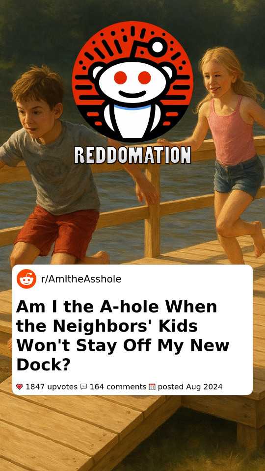 Am I the A-hole When the Neighbors' Kids Won't Stay Off My New Dock?