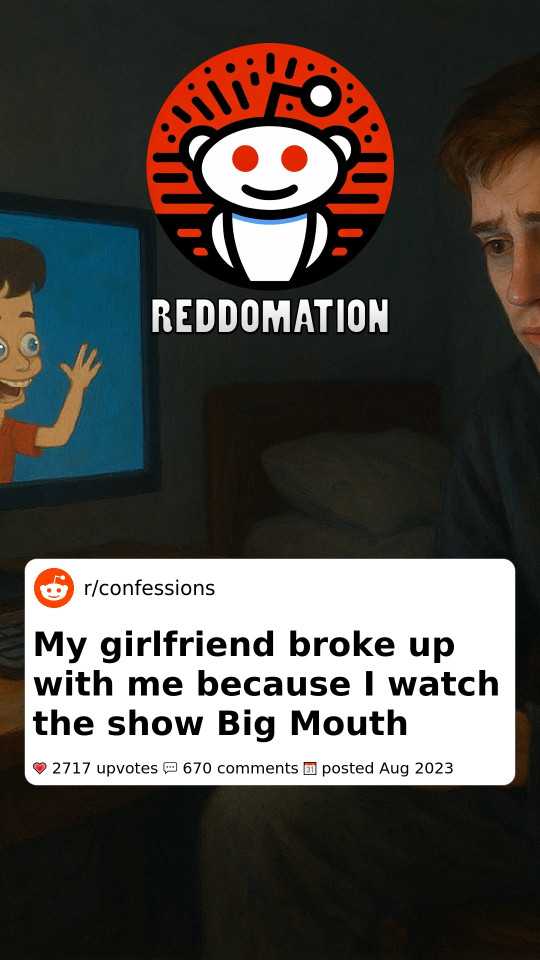 My girlfriend broke up with me because I watch the show Big Mouth