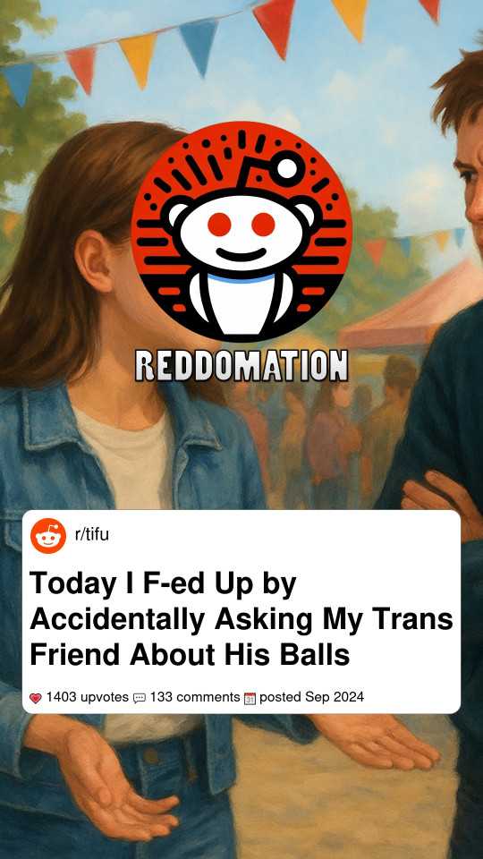Today I F-ed Up by Accidentally Asking My Trans Friend About His Balls
