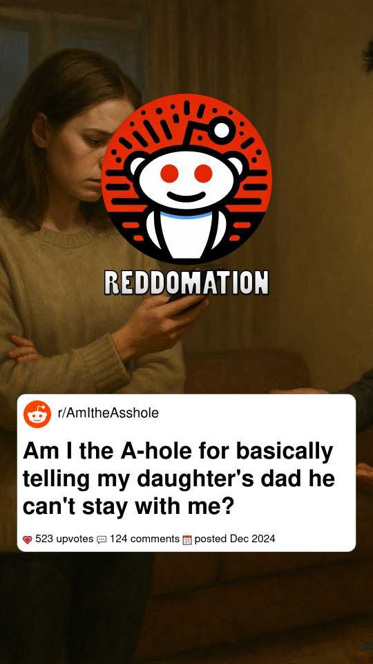 Am I the A-hole for basically telling my daughter's dad he can't stay with me?