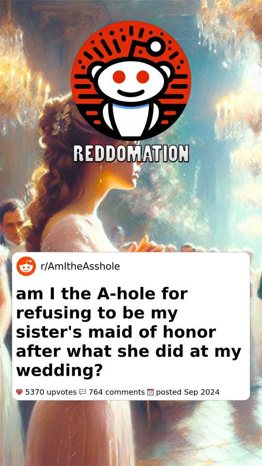 AITA for refusing to be my sister's maid of honor after what she did at my wedding?