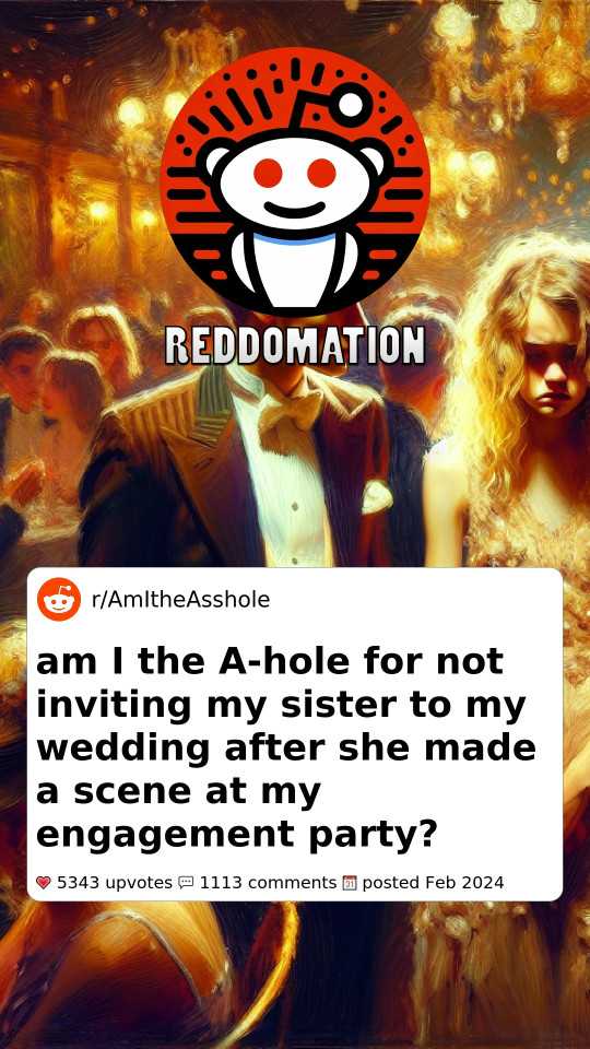 AITA for not inviting my sister to my wedding after she made a scene at my engagement party?