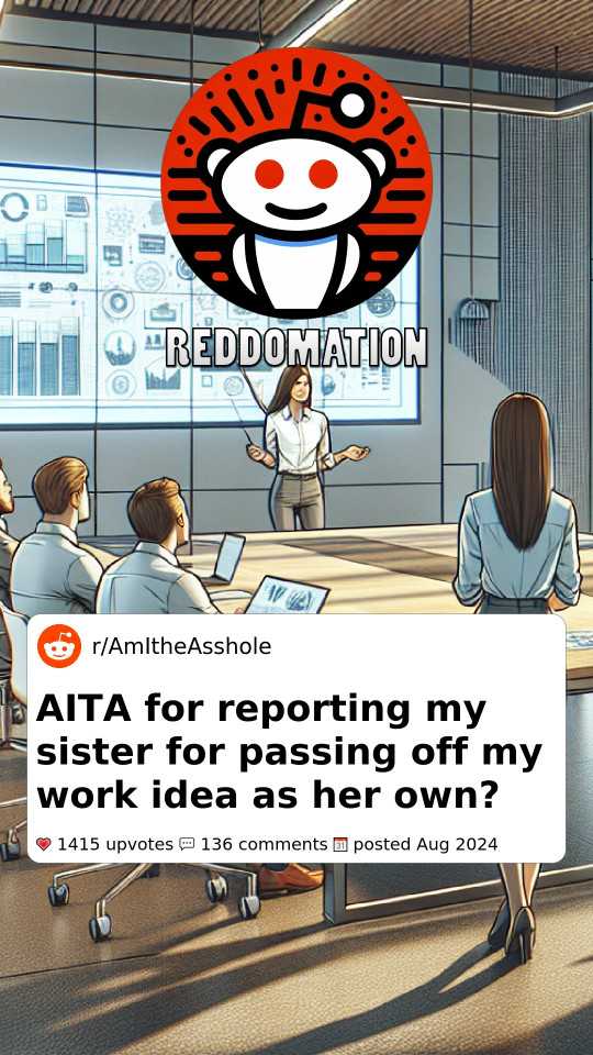 AITA for reporting My Sister for Passing Off My Work Idea as Her Own?