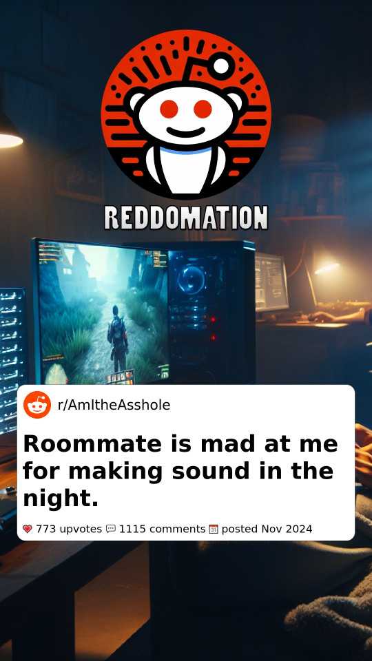 AITA roommate is mad at me for making sound in the night.