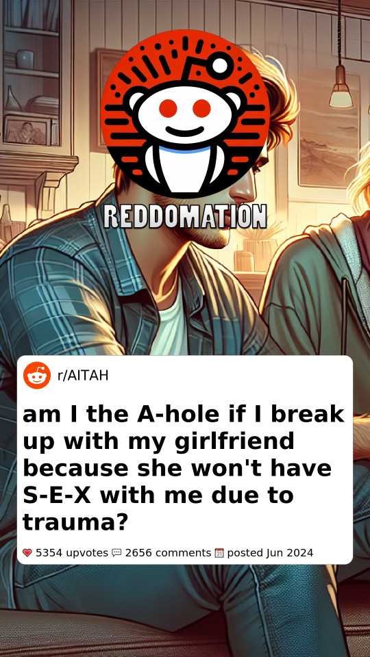 AITA if I break up with my girlfriend because she won't have sex with me due to trauma?