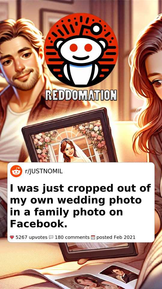 I was just cropped out of my own wedding photo in a family photo on Facebook.