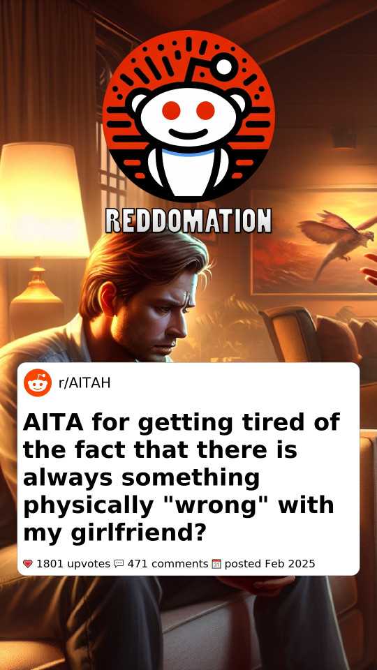 AITA for getting tired of the fact that there is always something physically 