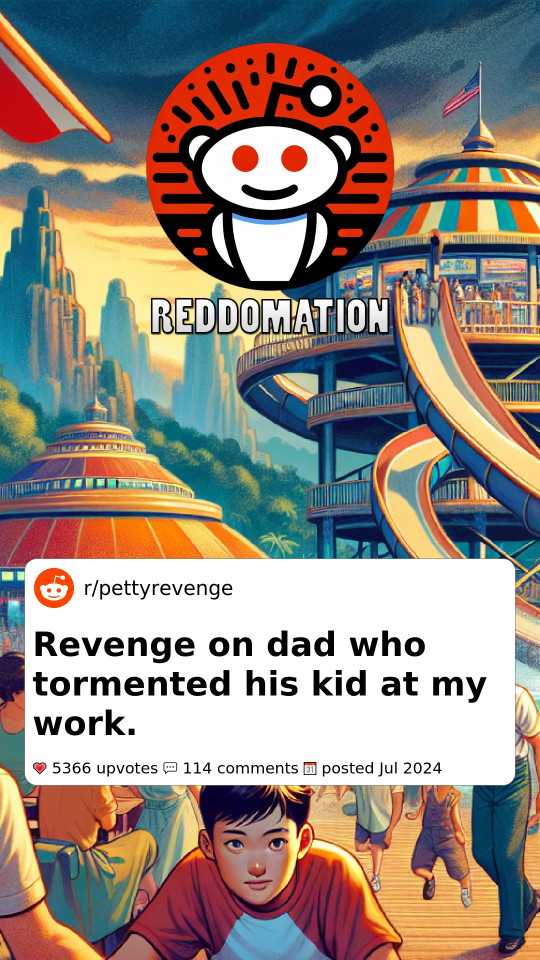 Revenge on dad who tormented his kid at my work.