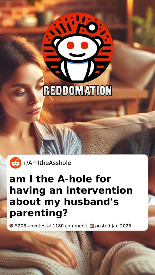 AITA for having an intervention about my husband's parenting?