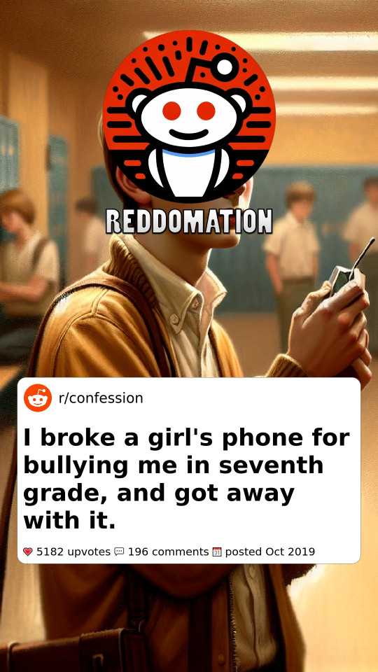 I broke a girl's phone for bullying me in seventh grade, and got away with it.