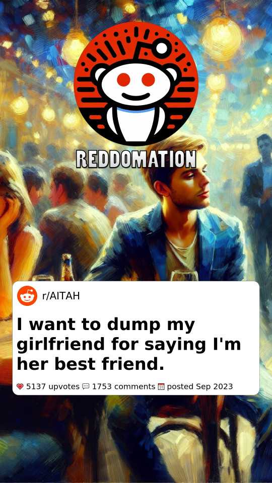 I want to dump my girlfriend for saying I'm her best friend.