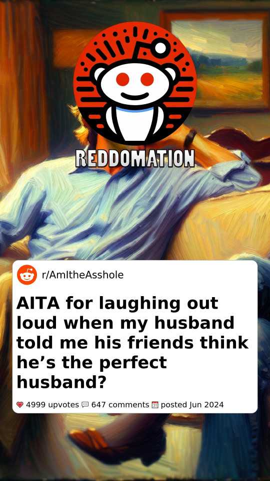 AITA for laughing out loud when my husband told me his friends think he’s the perfect husband?