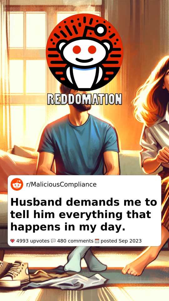 Husband demands me to tell him everything that happens in my day.
