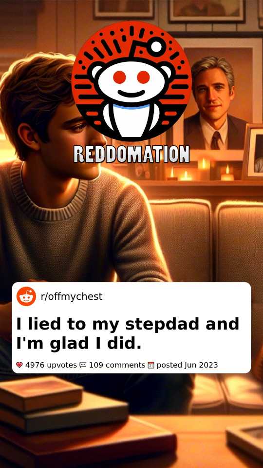 I lied to my stepdad and I'm glad I did