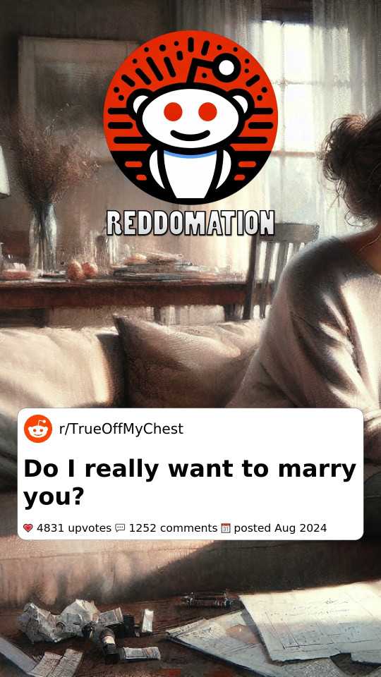 Do I really want to marry you?