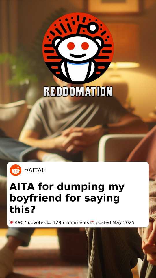 Am I the A-hole for dumping my boyfriend for saying this?