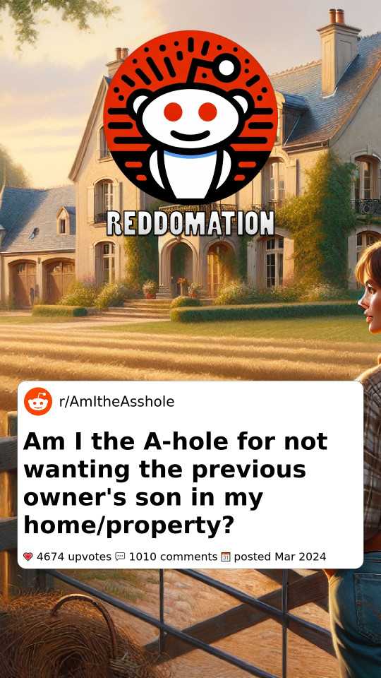 Am I the A-hole for not wanting the previous owner's son in my home/property?